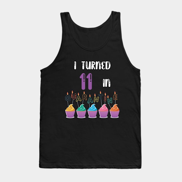 I Turned 11 In Quarantine funny birthday idea T-shirt Tank Top by fatoajmii